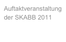 Auftaktveranstaltung 
der SKABB 2011