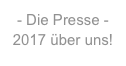 - Die Presse -
2017 über uns!