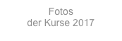 Fotos
der Kurse 2017