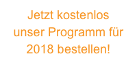 Jetzt kostenlos 
unser Programm für 2018 bestellen!
