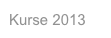 Kurse 2013