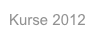 Kurse 2012